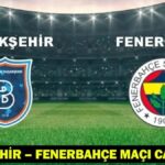 Trendyol Süper Lig 35. Haftası Başakşehir – Fenerbahçe Maçıyla Başlıyor!