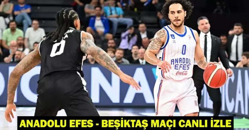 ANADOLU EFES – BEŞİKTAŞ MAÇI CANLI İZLE: Anadolu Efes-Beşiktaş maçı ne zaman, saat kaçta, hangi kanalda?