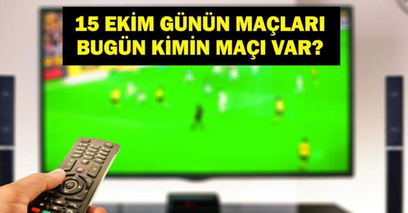 Bugün Hangi Maçlar Var? Bugün Kimin Maçı Var? İşte 15 Ekim Günün Maçları…