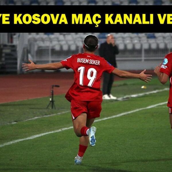 TÜRKİYE KOSOVA MAÇ KANALI VE SAATİ: Türkiye