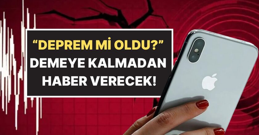 iPhone’lar Deprem Uyarısı ile Geliyor!