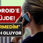 Android Kullanıcılarına Harika Haber: Arama Özelliği Yolda!